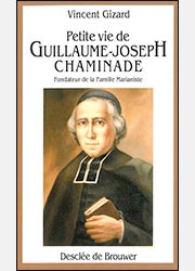 PETITE VIE DE GUILLAUME-JOSEPH CHAMINADE, Fondateur de la Famille Marianiste