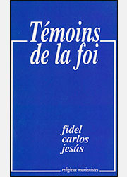 TEMOINS DE LA FOI, Fidel, Carlos, Jesus, religieux marianistes